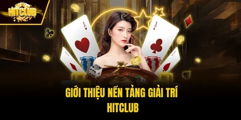 Giới thiệu nền tảng giải trí Hitclub