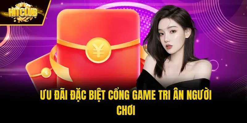 Ưu đãi đặc biệt cổng game tri ân người chơi