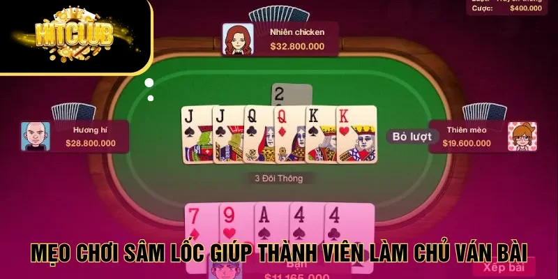 Mẹo chơi Sâm lốc giúp thành viên dễ dàng làm chủ ván bài